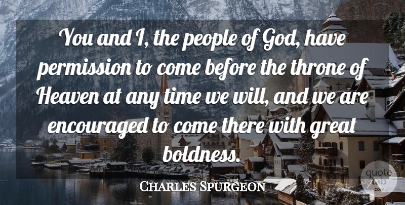 Charles Spurgeon Quote About Encouraged, God, Great, Heaven, People: You And I The People...