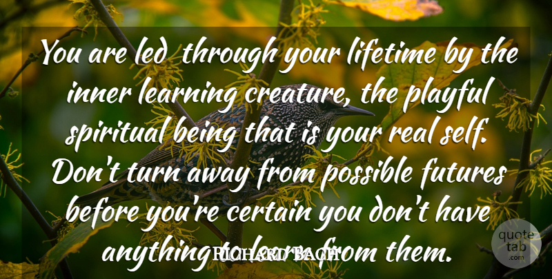 Richard Bach Quote About Certain, Inner, Learn, Learning, Led: You Are Led Through Your...