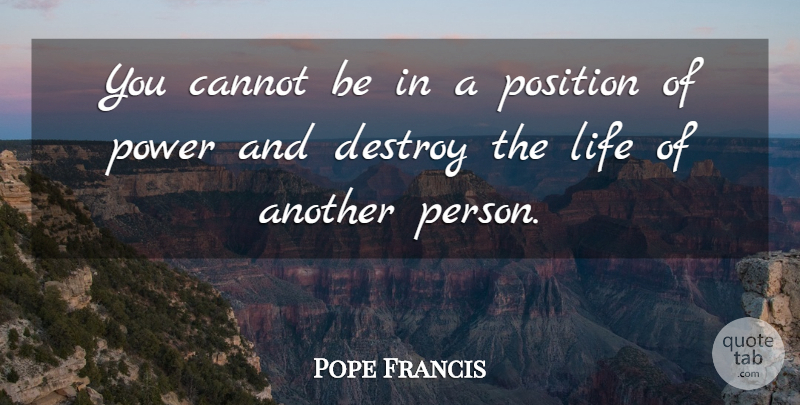 Pope Francis Quote About Position Of Power, Position, Persons: You Cannot Be In A...