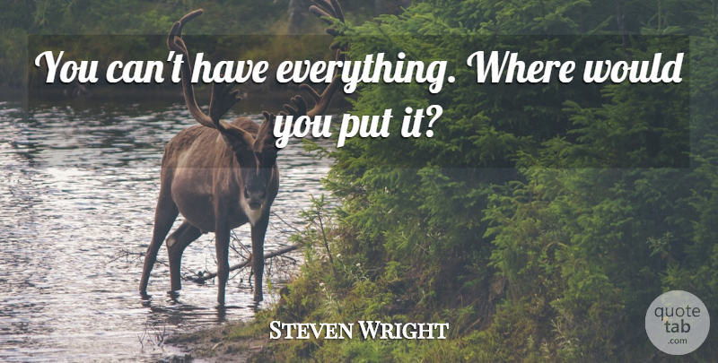 Steven Wright Quote About Funny, Laughter, Humorous: You Cant Have Everything Where...