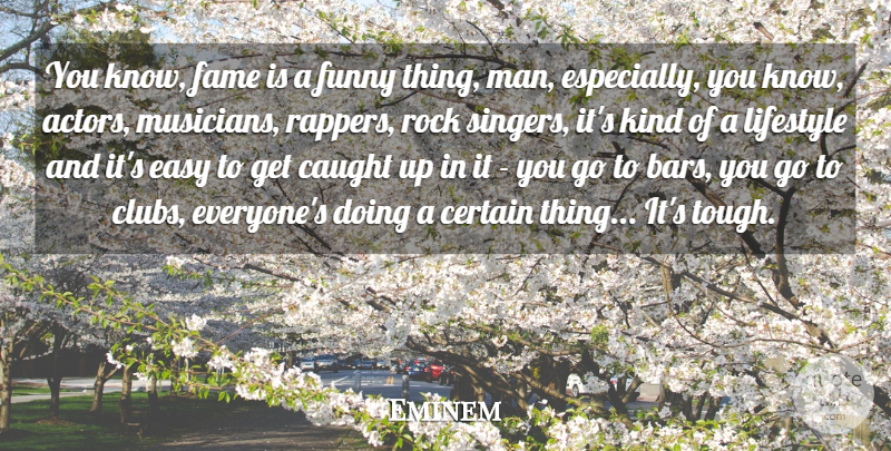 Eminem Quote About Funny, Men, Rapper: You Know Fame Is A...