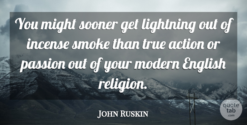 John Ruskin Quote About Passion, Incense, Might: You Might Sooner Get Lightning...