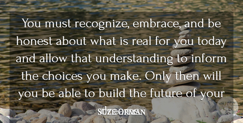 Suze Orman Quote About Dream, Real, Choices: You Must Recognize Embrace And...