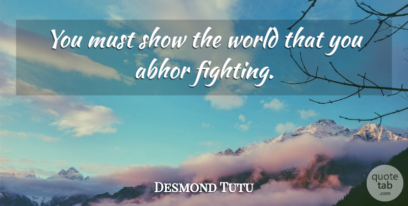 Desmond Tutu Quote About Fighting, Role Models, World: You Must Show The World...