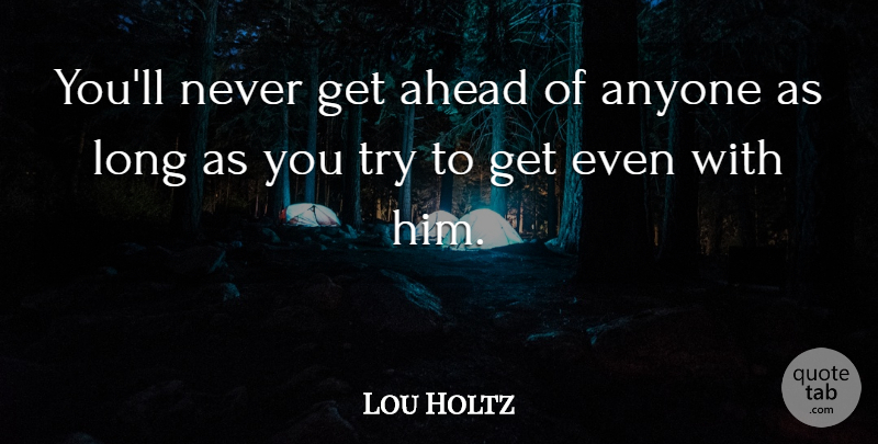 Lou Holtz Quote About Motivational, Basketball, Football: Youll Never Get Ahead Of...