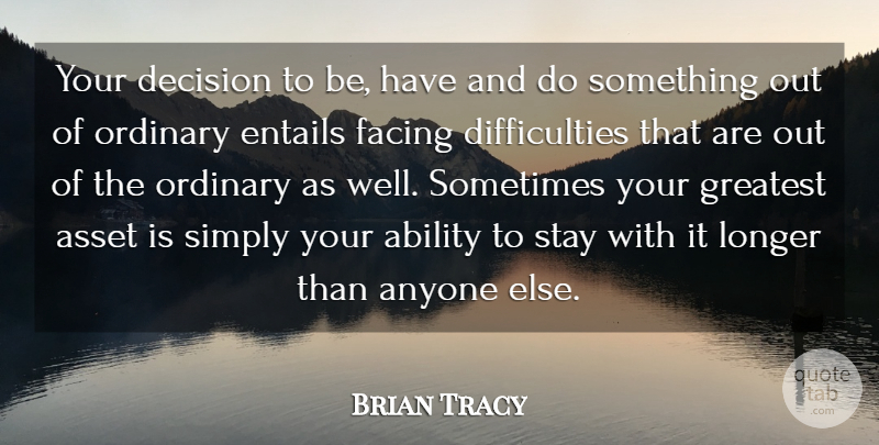 Brian Tracy Quote About Determination, Decision, Ordinary: Your Decision To Be Have...
