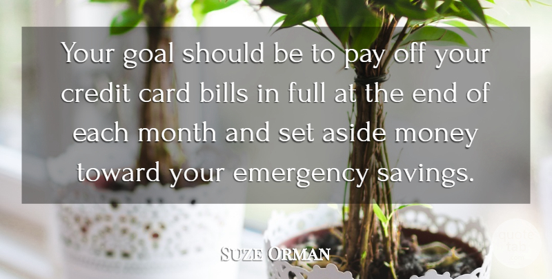Suze Orman Quote About Goal, Cards, Saving: Your Goal Should Be To...