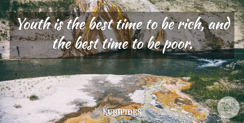 Euripides Quote About Age And Aging, Best, Time, Youth: Youth Is The Best Time...