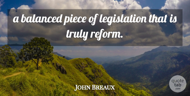 John Breaux Quote About Balanced, Piece, Truly: A Balanced Piece Of Legislation...