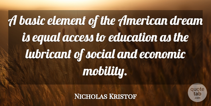 Nicholas Kristof Quote About Access, Basic, Economic, Education, Element: A Basic Element Of The...