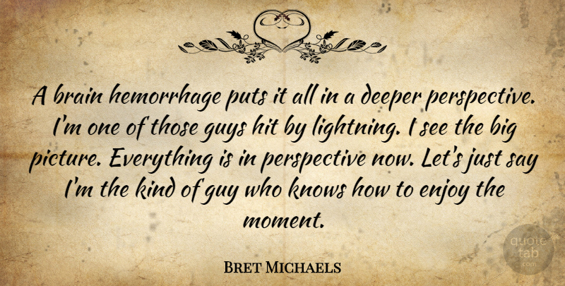 Bret Michaels Quote About Perspective, Guy, Brain: A Brain Hemorrhage Puts It...