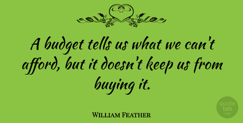 William Feather Quote About Money, Business, Buying: A Budget Tells Us What...