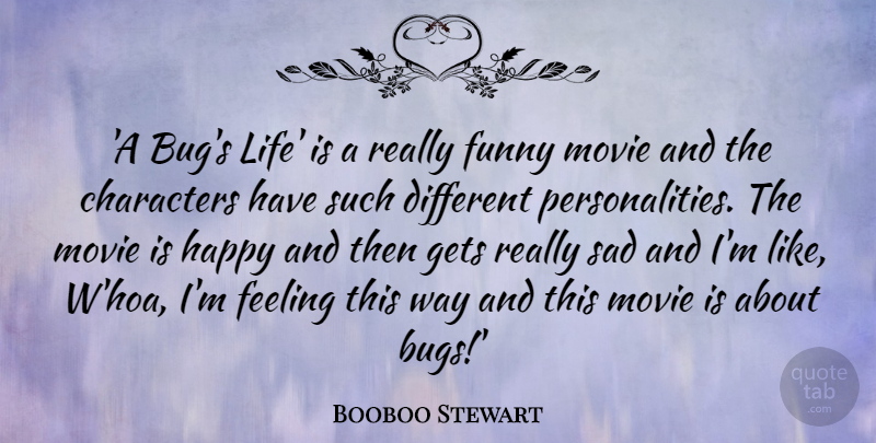 Booboo Stewart Quote About Characters, Feeling, Funny, Gets, Happy: A Bugs Life Is A...