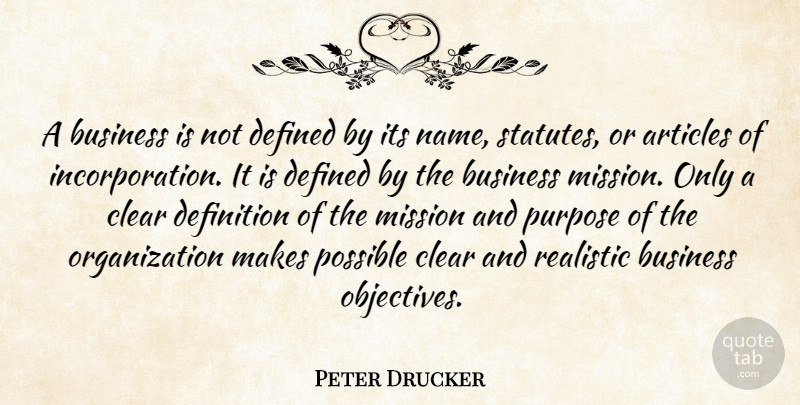 Peter Drucker Quote About Names, Organization, Purpose: A Business Is Not Defined...