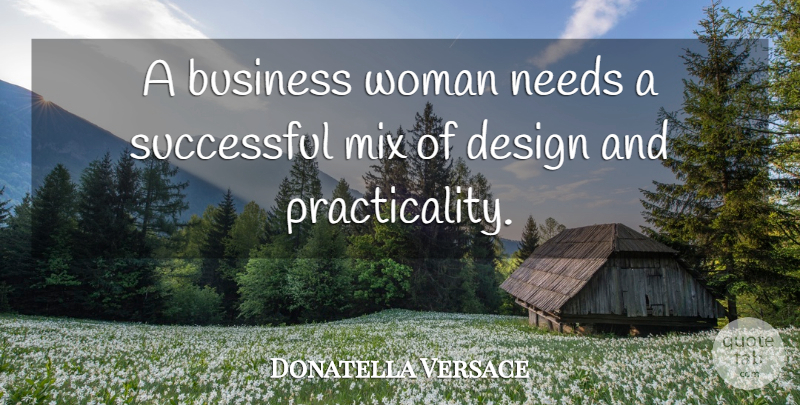 Donatella Versace Quote About Successful, Design, Needs: A Business Woman Needs A...
