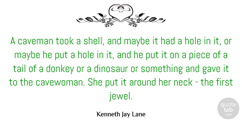 Kenneth Jay Lane Quote About Gave, Hole, Maybe, Neck, Piece: A Caveman Took A Shell...