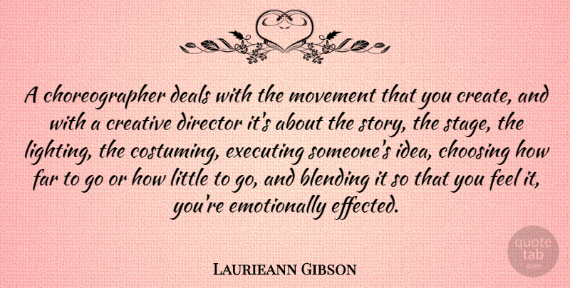 Laurieann Gibson Quote About Ideas, Creative, Stories: A Choreographer Deals With The...