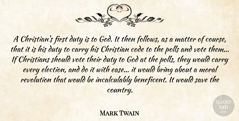 Mark Twain Quote About Christian, Country, Ease: A Christians First Duty Is...