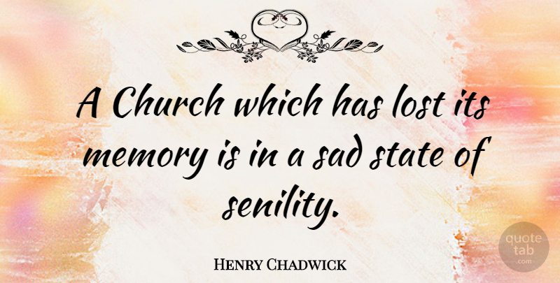 Henry Chadwick Quote About Church, English Writer, Sad, State: A Church Which Has Lost...