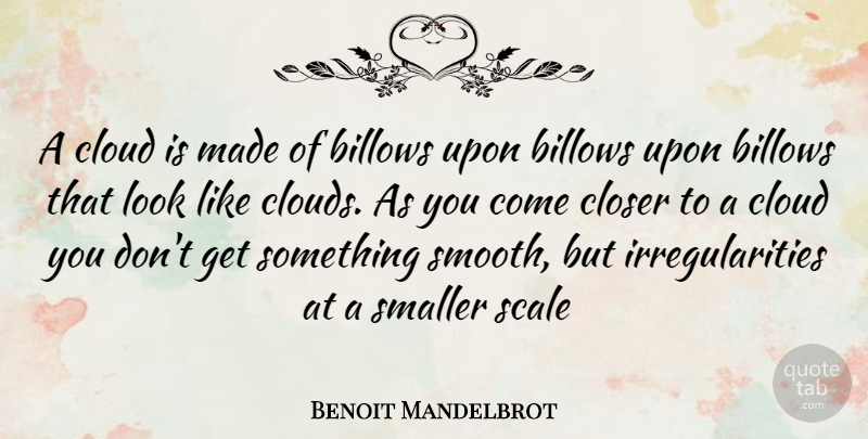 Benoit Mandelbrot Quote About Clouds, Looks, Smooth: A Cloud Is Made Of...