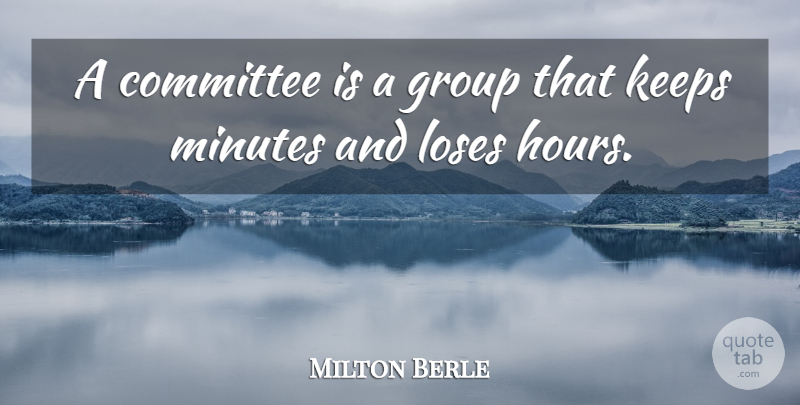 Milton Berle Quote About Inspirational, Funny, Witty: A Committee Is A Group...