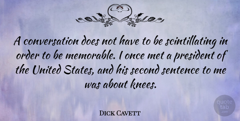 Dick Cavett Quote About Memorable, Order, President: A Conversation Does Not Have...
