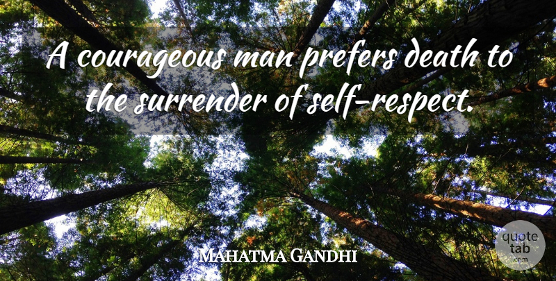 Mahatma Gandhi Quote About Men, Self, Courageous Man: A Courageous Man Prefers Death...
