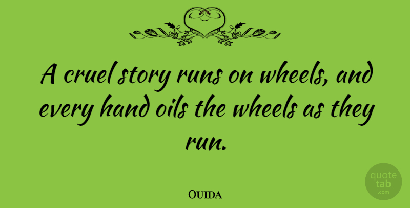Ouida Quote About Running, Hands, Oil: A Cruel Story Runs On...
