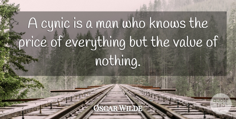 Oscar Wilde Quote About Cynic, Irish Dramatist, Knows, Man, Price: A Cynic Is A Man...