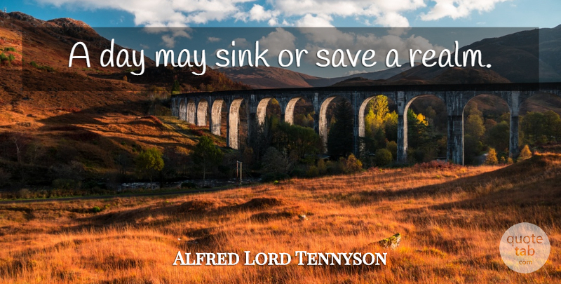 Alfred Lord Tennyson Quote About Time, May, Time Management: A Day May Sink Or...