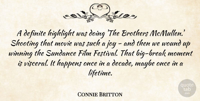 Connie Britton Quote About Brothers, Definite, Happens, Highlight, Maybe: A Definite Highlight Was Doing...