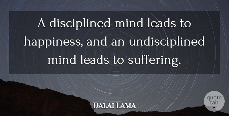 Dalai Lama Quote About Happiness, Discipline, Mind: A Disciplined Mind Leads To...
