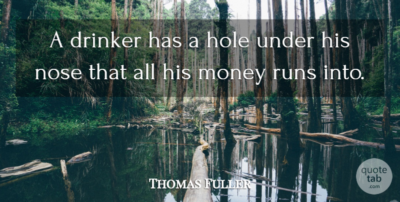Thomas Fuller Quote About Funny, Running, Drinking: A Drinker Has A Hole...