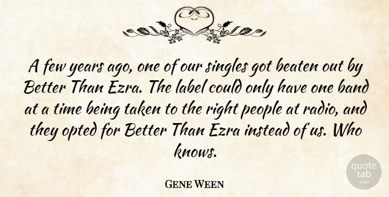 Gene Ween Quote About Beaten, Few, Instead, Label, People: A Few Years Ago One...