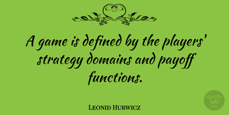 Leonid Hurwicz Quote About Defined, Payoff: A Game Is Defined By...