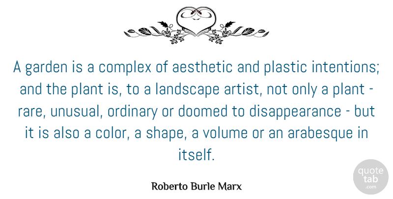Roberto Burle Marx Quote About Garden, Artist, Color: A Garden Is A Complex...