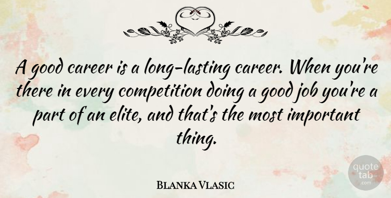 Blanka Vlasic Quote About Jobs, Careers, Long: A Good Career Is A...