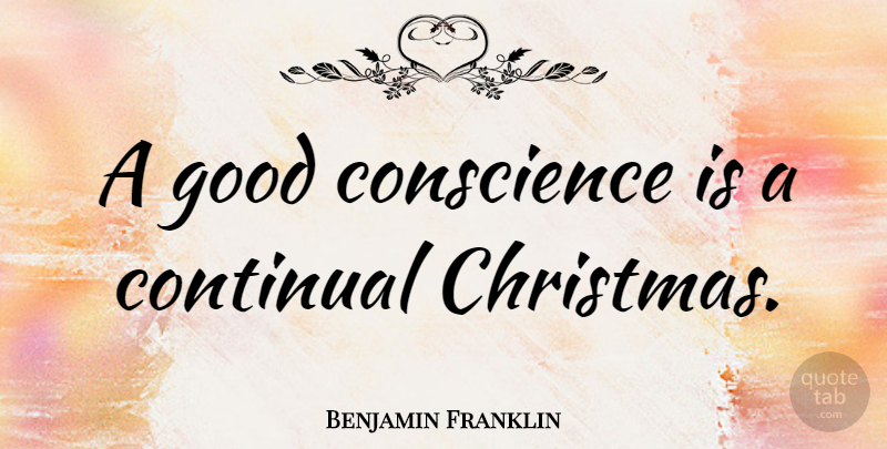 Benjamin Franklin Quote About Happiness, Christmas, Honesty: A Good Conscience Is A...