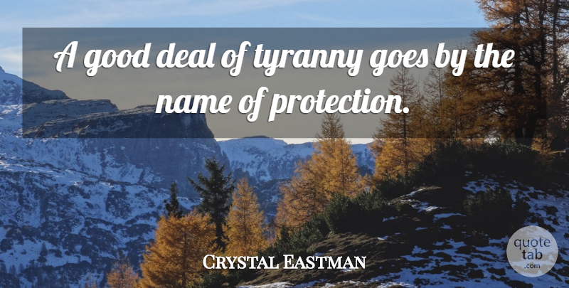 Crystal Eastman Quote About Names, Tyrants, Protection: A Good Deal Of Tyranny...