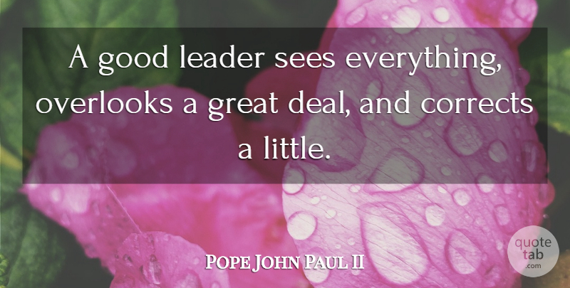 Pope John Paul II Quote About Leader, Littles, Good Leader: A Good Leader Sees Everything...
