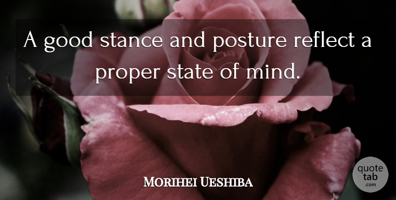 Morihei Ueshiba Quote About Mind, Aikido, Posture: A Good Stance And Posture...