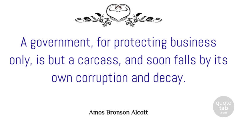 Amos Bronson Alcott Quote About Fall, Government, Mind Your Own Business: A Government For Protecting Business...