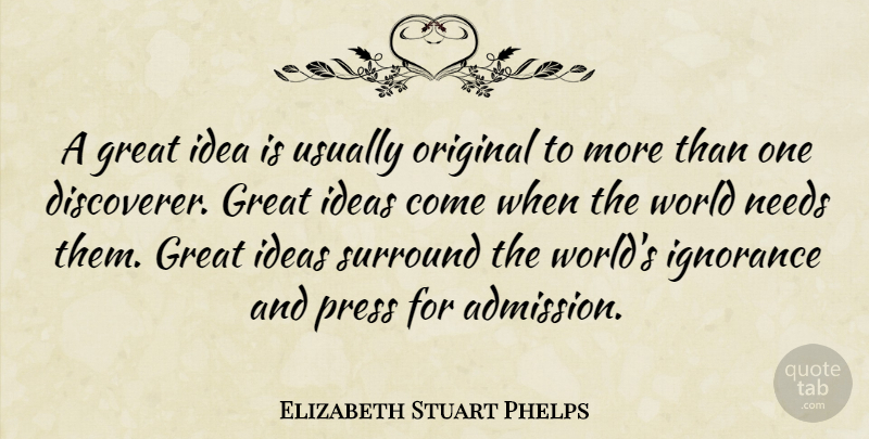 Elizabeth Stuart Phelps Quote About Great, Ideas, Needs, Original, Press: A Great Idea Is Usually...