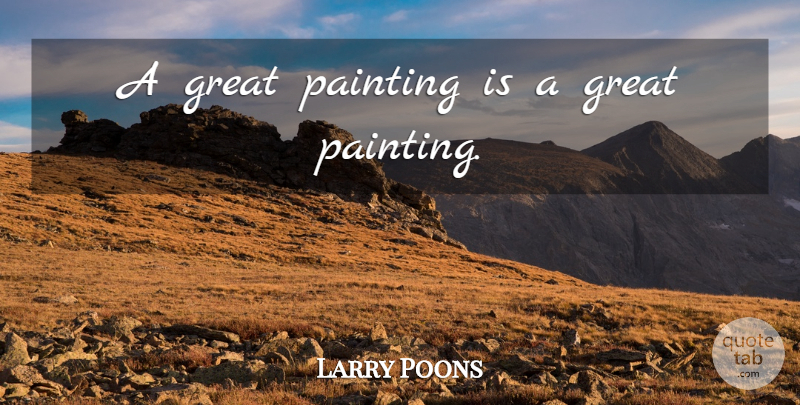 Larry Poons Quote About Painting: A Great Painting Is A...