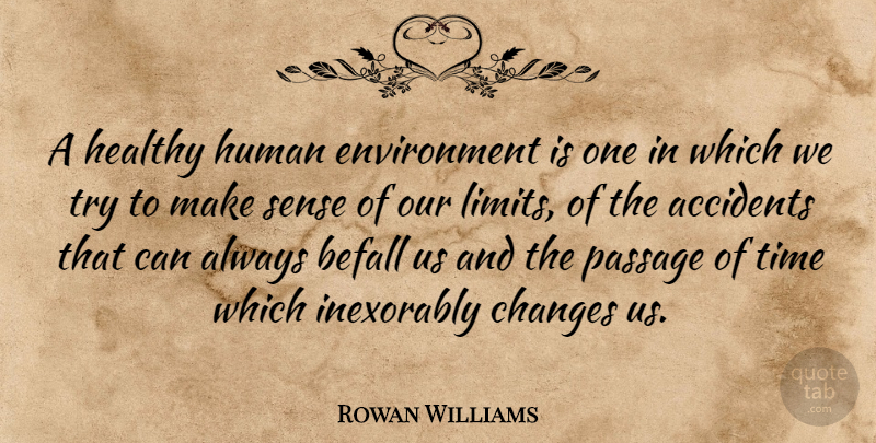 Rowan Williams Quote About Healthy, Trying, Limits: A Healthy Human Environment Is...