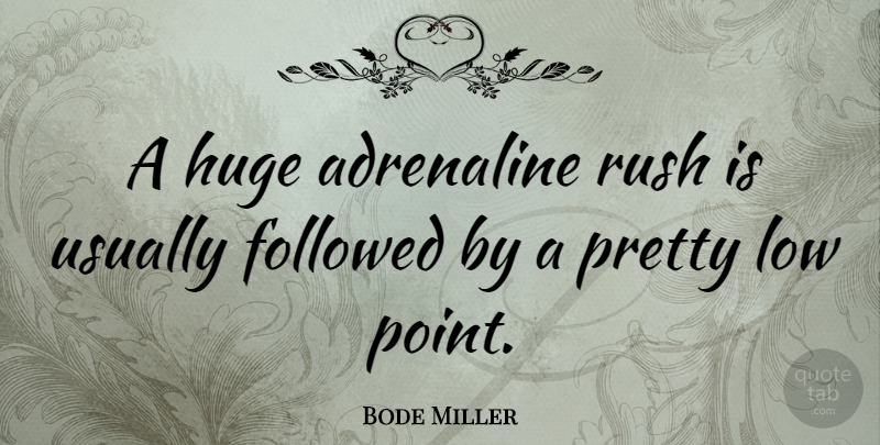 Bode Miller Quote About Lows, Adrenaline, Huge: A Huge Adrenaline Rush Is...