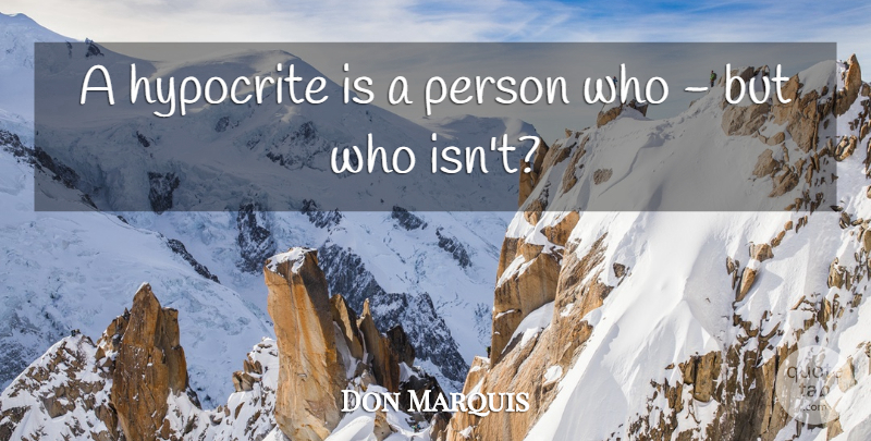 Don Marquis Quote About undefined: A Hypocrite Is A Person...