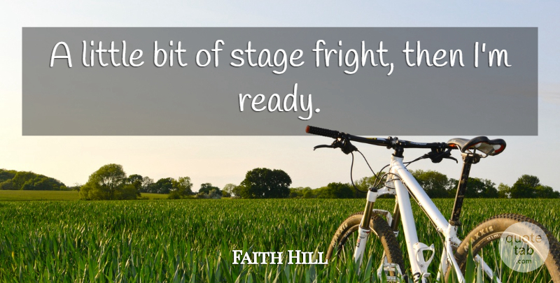 Faith Hill Quote About Fear, Littles, Stage: A Little Bit Of Stage...