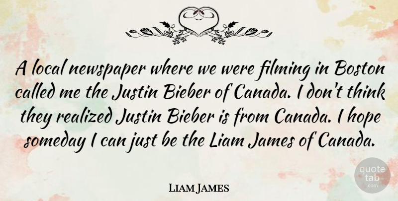 Liam James Quote About Filming, Hope, James, Justin, Local: A Local Newspaper Where We...