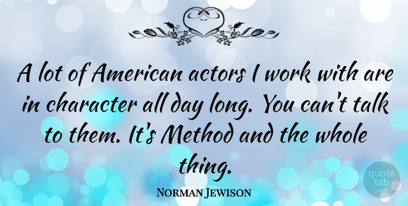 Norman Jewison Quote About Character, Usa, Long: A Lot Of American Actors...